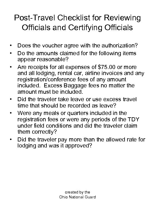 Post-Travel Checklist for Reviewing Officials and Certifying Officials • Does the voucher agree with