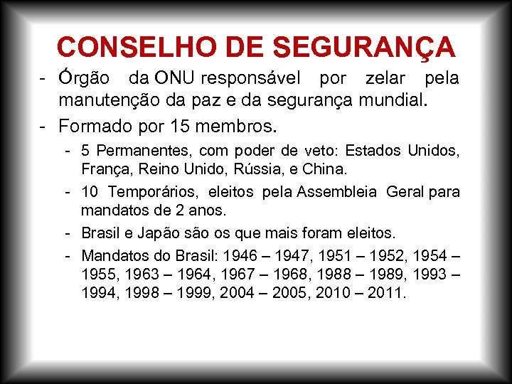 CONSELHO DE SEGURANÇA - Órgão da ONU responsável por zelar pela manutenção da paz