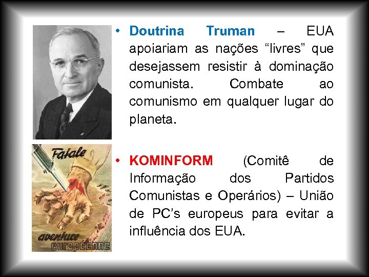  • Doutrina Truman – EUA apoiariam as nações “livres” que desejassem resistir à