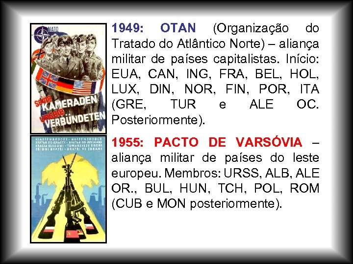 1949: OTAN (Organização do Tratado do Atlântico Norte) – aliança militar de países capitalistas.