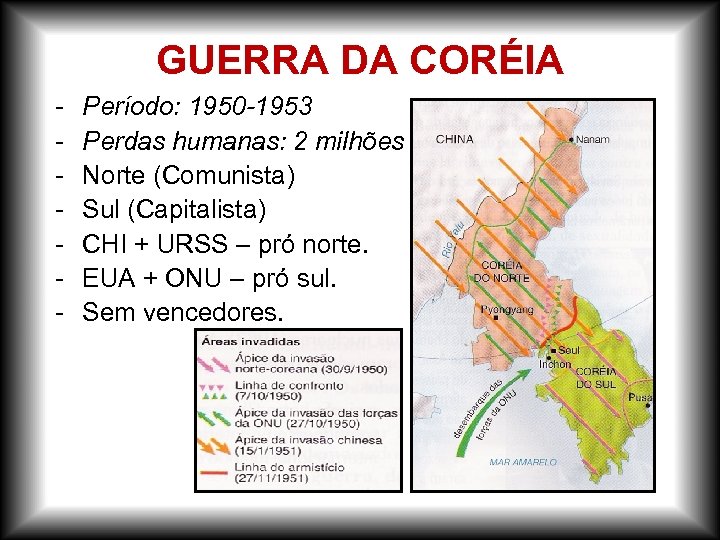 GUERRA DA CORÉIA - Período: 1950 -1953 Perdas humanas: 2 milhões Norte (Comunista) Sul