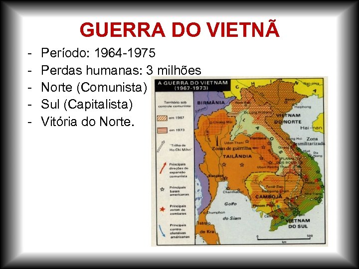 GUERRA DO VIETNÃ - Período: 1964 -1975 Perdas humanas: 3 milhões Norte (Comunista) Sul