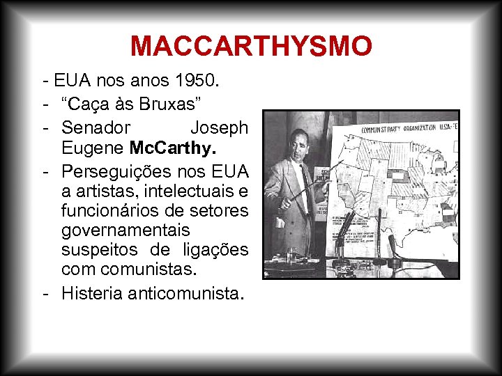 MACCARTHYSMO - EUA nos anos 1950. - “Caça às Bruxas” - Senador Joseph Eugene