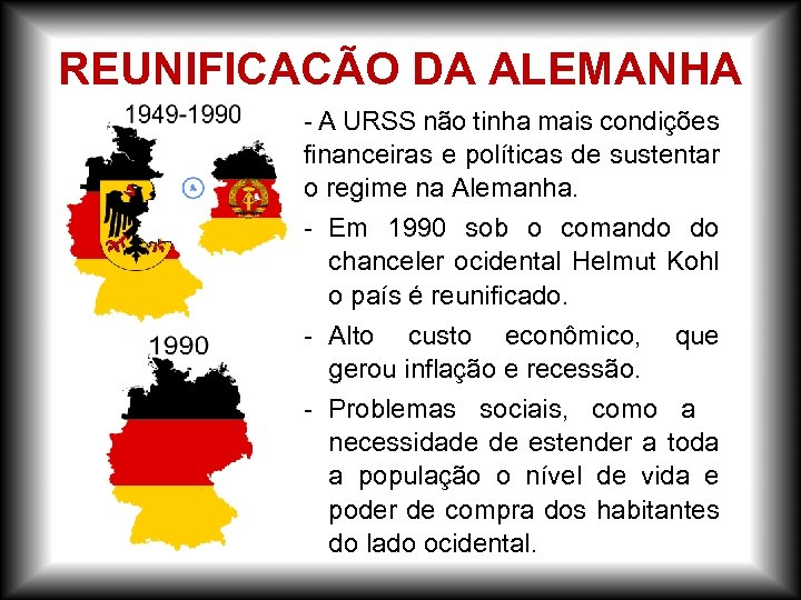 REUNIFICACÃO DA ALEMANHA - A URSS não tinha mais condições financeiras e políticas de