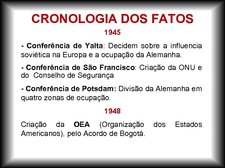 CRONOLOGIA DOS FATOS 1945 - Conferência de Yalta: Decidem sobre a influencia soviética na