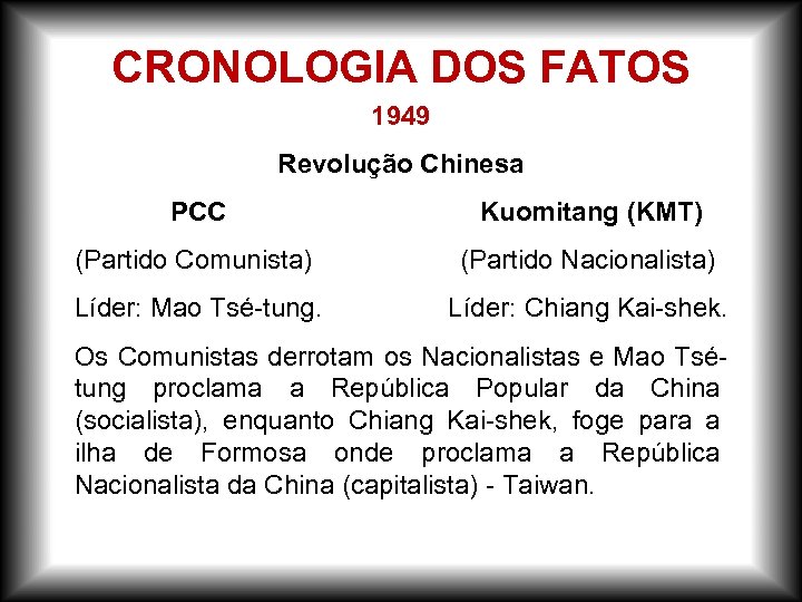 CRONOLOGIA DOS FATOS 1949 Revolução Chinesa PCC Kuomitang (KMT) (Partido Comunista) (Partido Nacionalista) Líder: