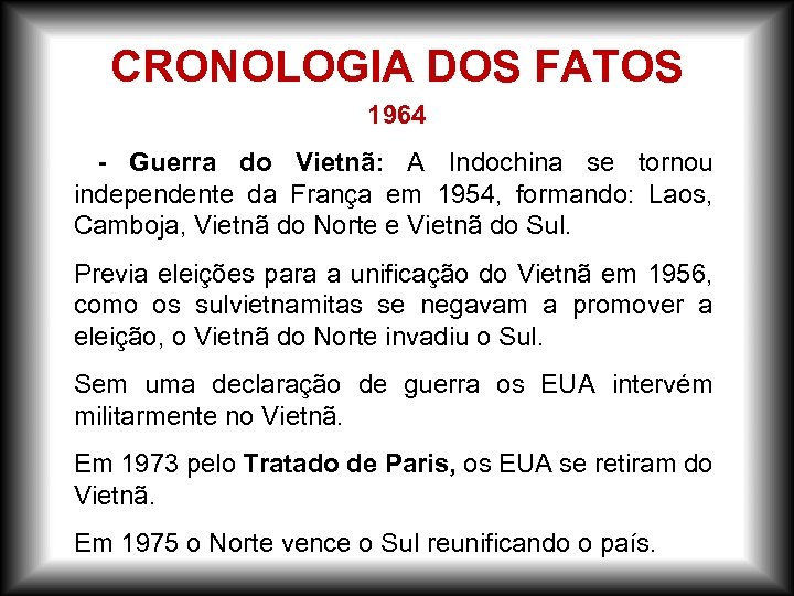 CRONOLOGIA DOS FATOS 1964 - Guerra do Vietnã: A Indochina se tornou independente da