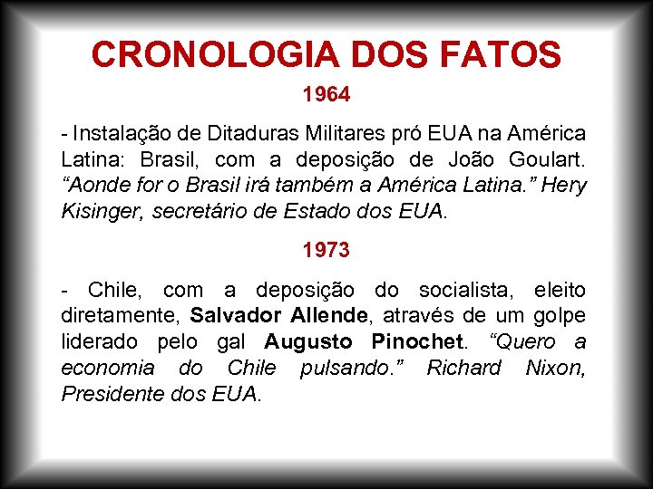 CRONOLOGIA DOS FATOS 1964 - Instalação de Ditaduras Militares pró EUA na América Latina: