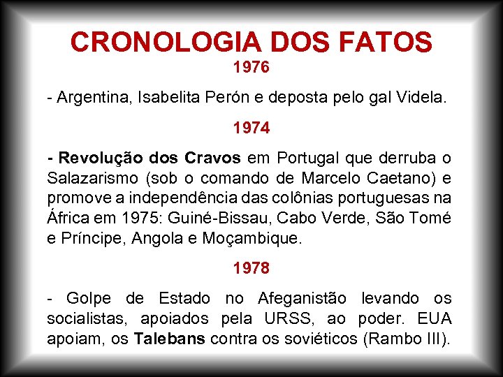 CRONOLOGIA DOS FATOS 1976 - Argentina, Isabelita Perón e deposta pelo gal Videla. 1974