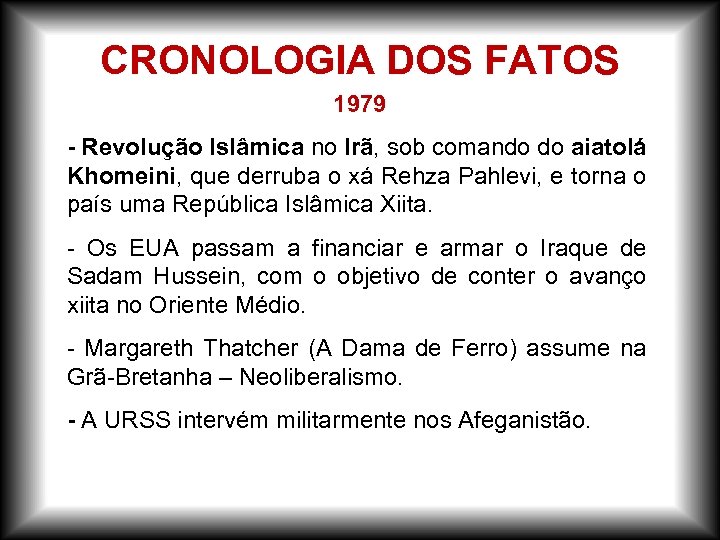 CRONOLOGIA DOS FATOS 1979 - Revolução Islâmica no Irã, sob comando do aiatolá Khomeini,