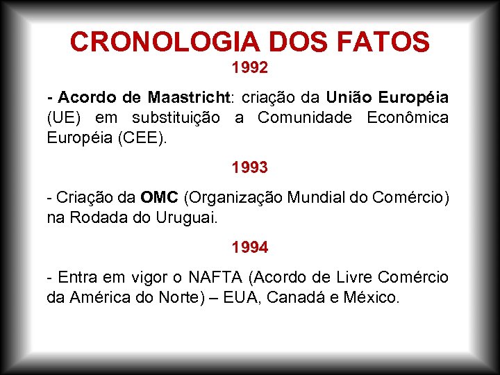 CRONOLOGIA DOS FATOS 1992 - Acordo de Maastricht: criação da União Européia (UE) em