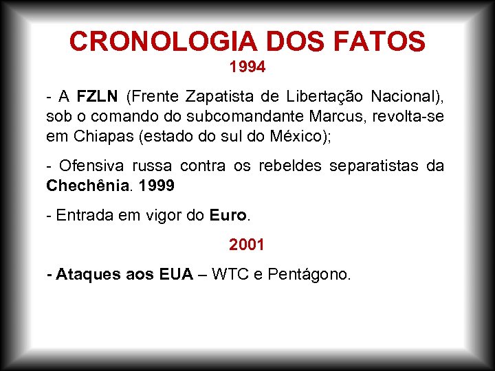 CRONOLOGIA DOS FATOS 1994 - A FZLN (Frente Zapatista de Libertação Nacional), sob o