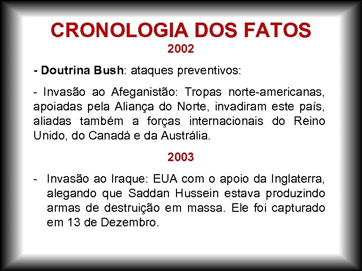 CRONOLOGIA DOS FATOS 2002 - Doutrina Bush: ataques preventivos: - Invasão ao Afeganistão: Tropas