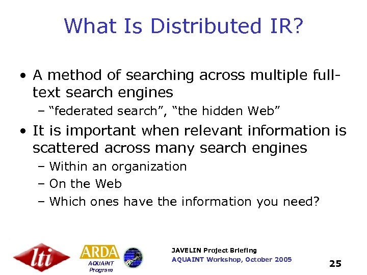 What Is Distributed IR? • A method of searching across multiple fulltext search engines