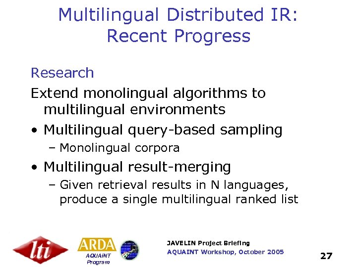 Multilingual Distributed IR: Recent Progress Research Extend monolingual algorithms to multilingual environments • Multilingual