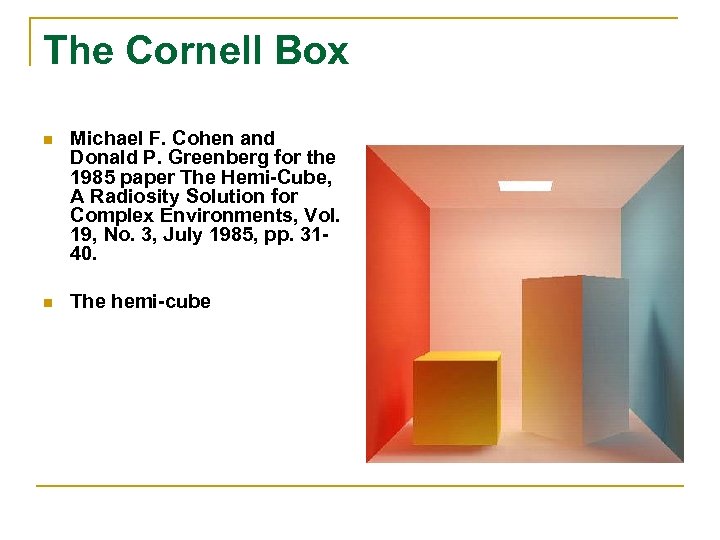 The Cornell Box n Michael F. Cohen and Donald P. Greenberg for the 1985