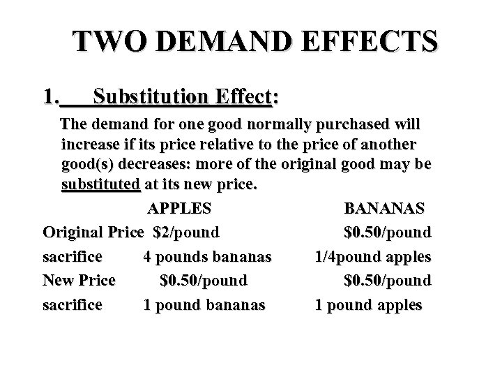 TWO DEMAND EFFECTS 1. Substitution Effect: The demand for one good normally purchased will