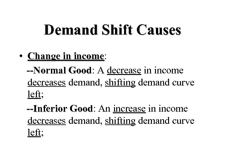 Demand Shift Causes • Change in income: income --Normal Good: A decrease in income