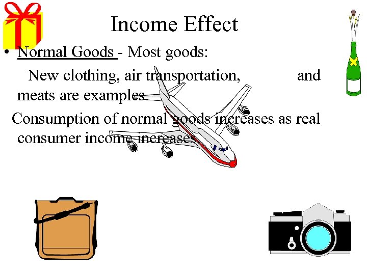 Income Effect • Normal Goods - Most goods: New clothing, air transportation, and meats