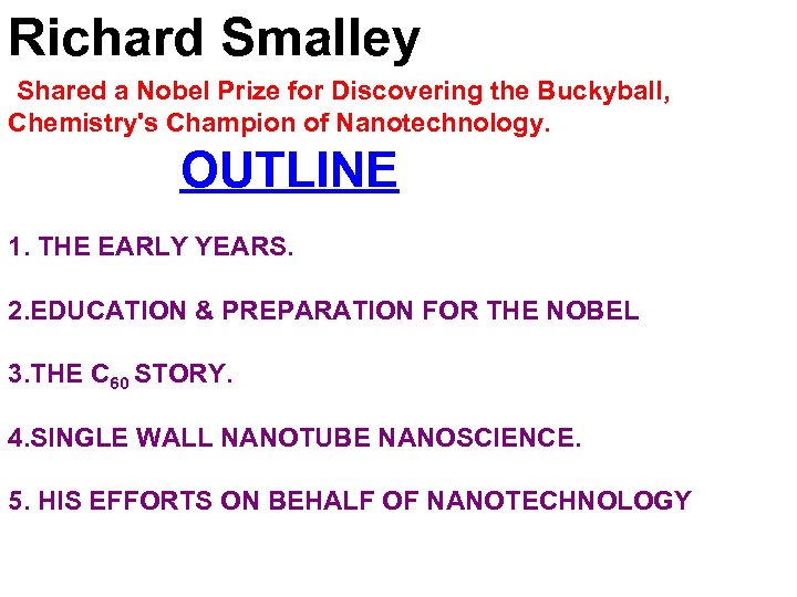 Richard Smalley Shared a Nobel Prize for Discovering the Buckyball, Chemistry's Champion of Nanotechnology.