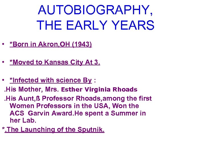 AUTOBIOGRAPHY, THE EARLY YEARS • *Born in Akron, OH (1943) • *Moved to Kansas