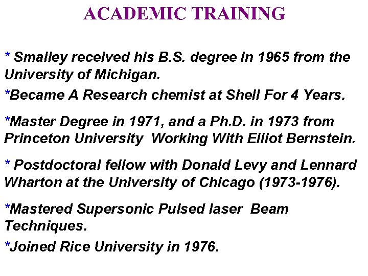 ACADEMIC TRAINING * Smalley received his B. S. degree in 1965 from the University