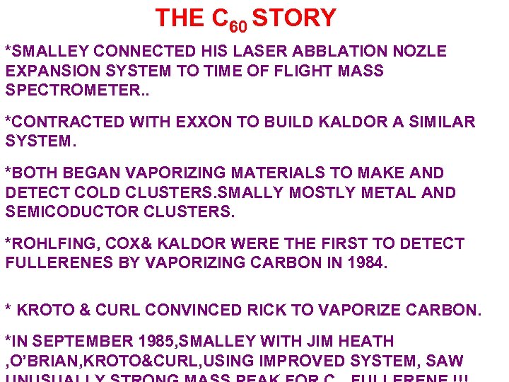 THE C 60 STORY *SMALLEY CONNECTED HIS LASER ABBLATION NOZLE EXPANSION SYSTEM TO TIME