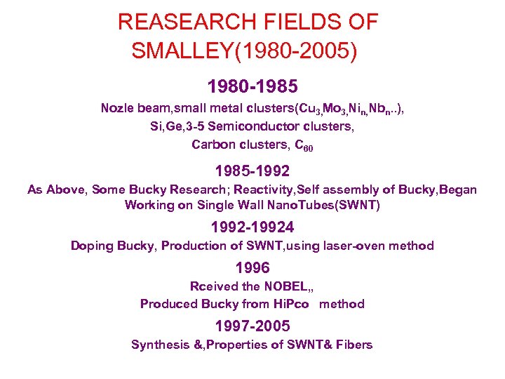  REASEARCH FIELDS OF SMALLEY(1980 -2005) 1980 -1985 Nozle beam, small metal clusters(Cu 3,