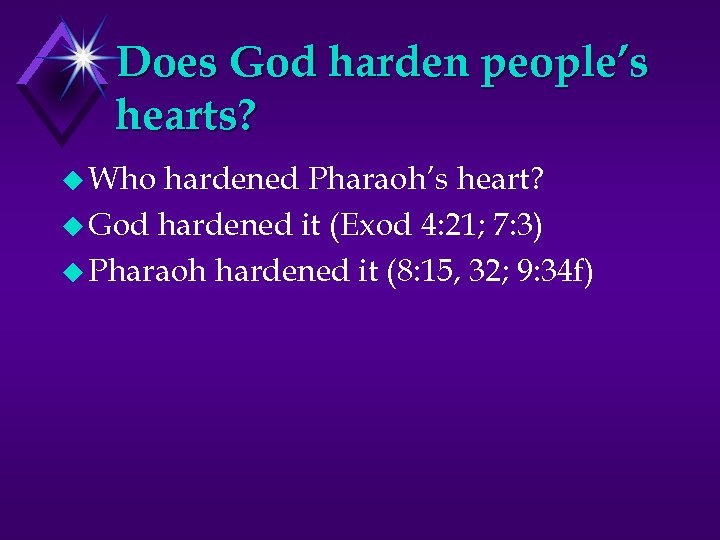 Does God harden people’s hearts? u Who hardened Pharaoh’s heart? u God hardened it