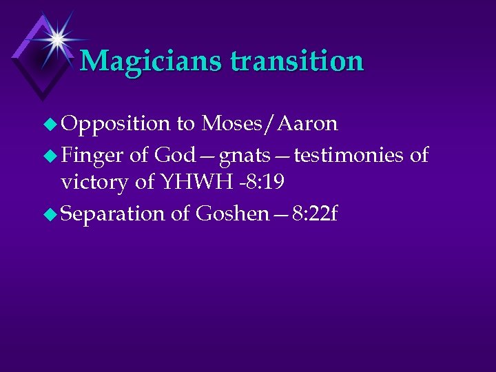 Magicians transition u Opposition to Moses/Aaron u Finger of God—gnats—testimonies of victory of YHWH