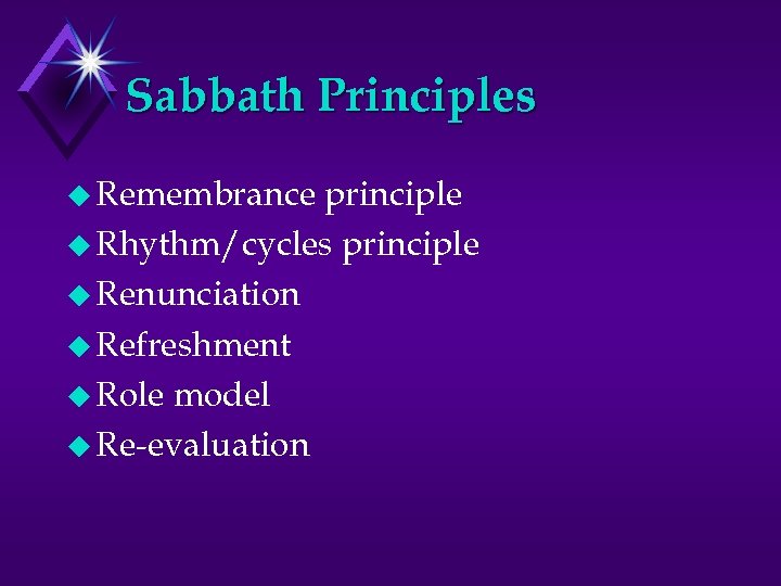 Sabbath Principles u Remembrance principle u Rhythm/cycles principle u Renunciation u Refreshment u Role