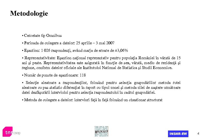 Metodologie • Cercetare tip Omnibus • Perioada de culegere a datelor: 25 aprilie –