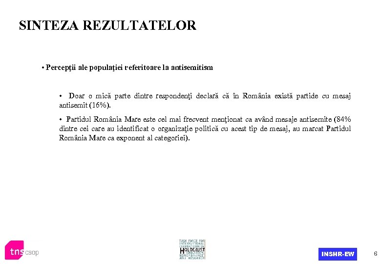 SINTEZA REZULTATELOR • Percepţii ale populaţiei referitoare la antisemitism • Doar o mică parte