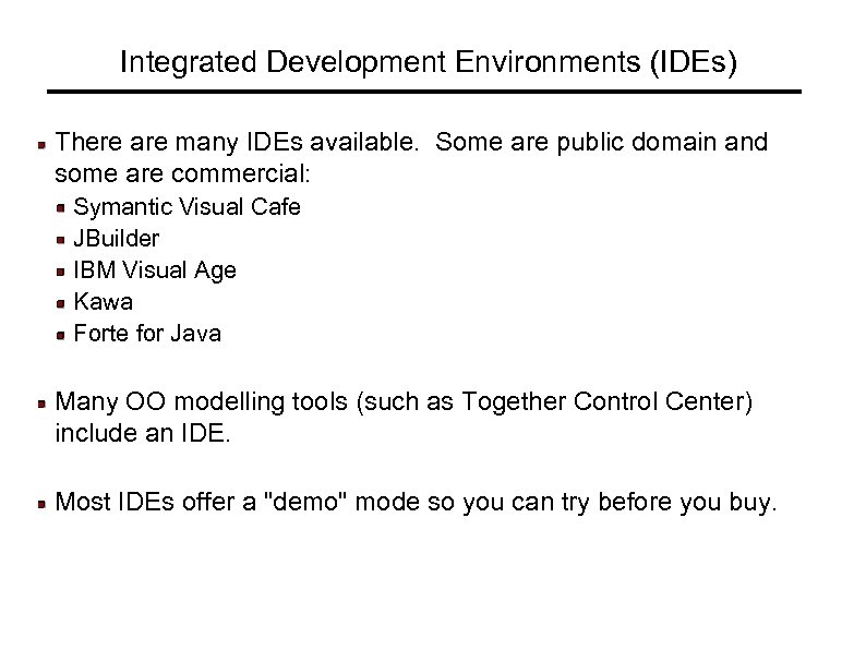 Integrated Development Environments (IDEs) There are many IDEs available. Some are public domain and