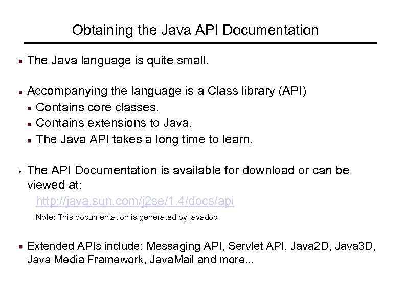 Obtaining the Java API Documentation The Java language is quite small. Accompanying the language