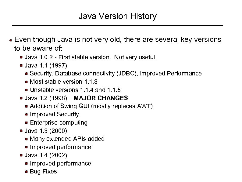Java Version History Even though Java is not very old, there are several key