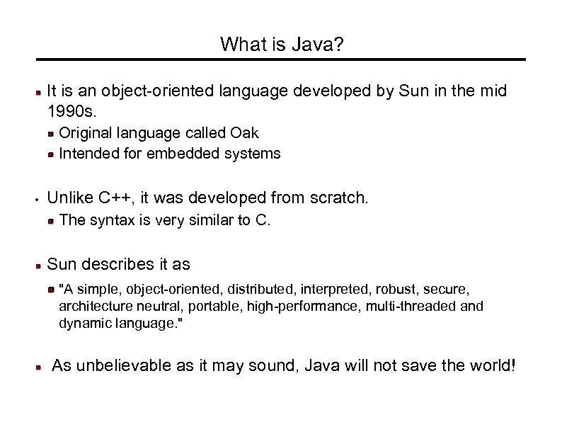 What is Java? It is an object-oriented language developed by Sun in the mid
