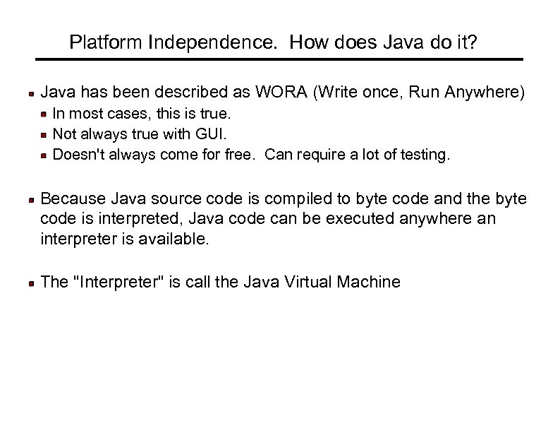 Platform Independence. How does Java do it? Java has been described as WORA (Write