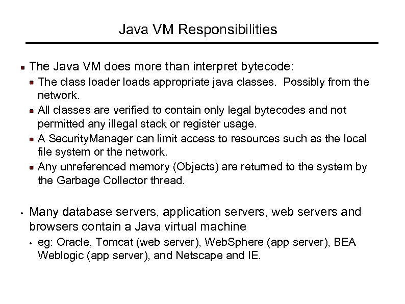 Java VM Responsibilities The Java VM does more than interpret bytecode: The class loader