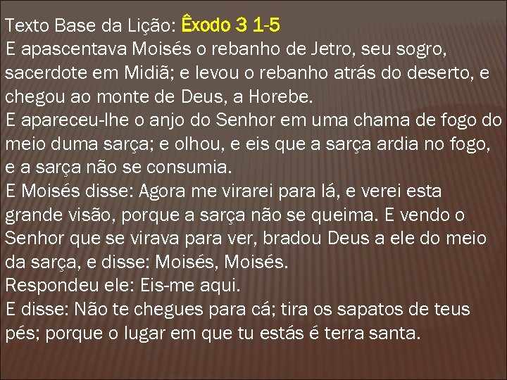 Texto Base da Lição: Êxodo 3 1 -5 E apascentava Moisés o rebanho de