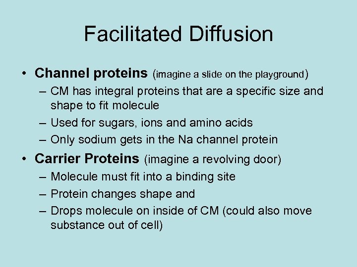 Facilitated Diffusion • Channel proteins (imagine a slide on the playground) – CM has