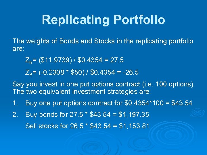 Replicating Portfolio The weights of Bonds and Stocks in the replicating portfolio are: ZB=