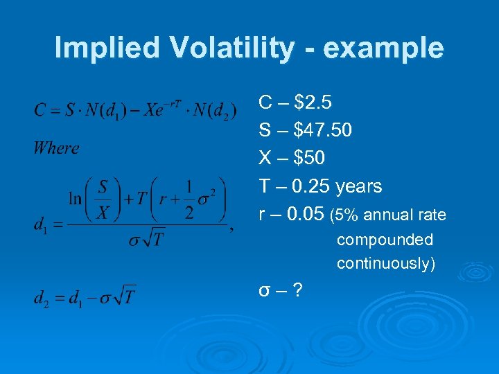 Implied Volatility - example C – $2. 5 S – $47. 50 X –