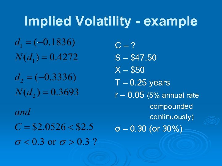 Implied Volatility - example C–? S – $47. 50 X – $50 T –