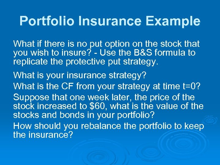 Portfolio Insurance Example What if there is no put option on the stock that