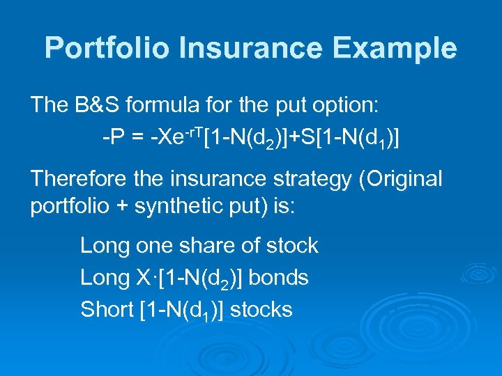 Portfolio Insurance Example The B&S formula for the put option: -P = -Xe-r. T[1