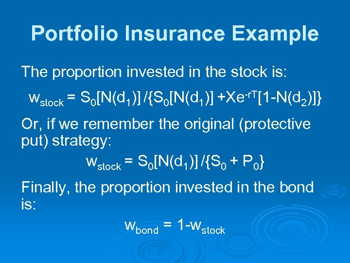 Portfolio Insurance Example The proportion invested in the stock is: wstock = S 0[N(d
