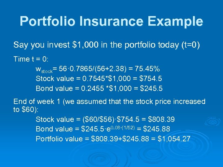 Portfolio Insurance Example Say you invest $1, 000 in the portfolio today (t=0) Time