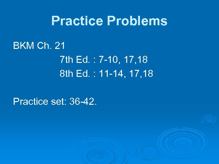 Practice Problems BKM Ch. 21 7 th Ed. : 7 -10, 17, 18 8