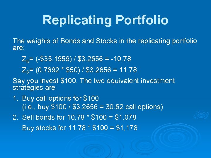 Replicating Portfolio The weights of Bonds and Stocks in the replicating portfolio are: ZB=
